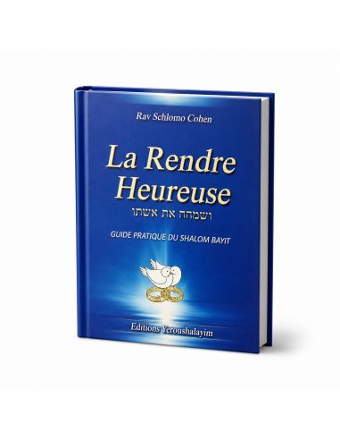 La Rendre Heureuse Guide pratique du Shalom Bayit