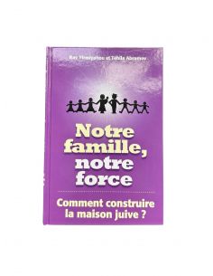NOTRE FAMILLE, NOTRE FORCE Comment construire la maison juive ?